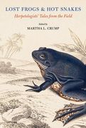 Lost Frogs and Hot Snakes: Herpetologists' Tales from the Field (en Inglés)