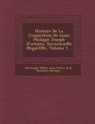 Histoire de La Conjuration de Louis Philippe Joseph D'Orleans, Surnomm E Egalit E, Volume 1... (en Francés)
