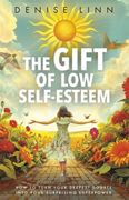 The Gift of Low Self-Esteem. How to Turn Your Deepest Doubts into Your Surprising Superpower (en Inglés)