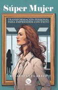 Súper mujer: Transformación personal para emprender con éxito
