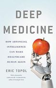 Deep Medicine: How Artificial Intelligence can Make Healthcare Human Again (en Inglés)