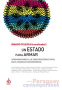 Un Estado para armar. Aproximaciones a la construcción estatal en el Paraguay decimonónico