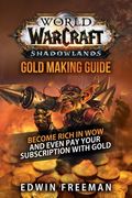 World Of Warcraft Shadowlands Gold Making Guide: Become rich in WoW and even pay your subscription with gold (en Inglés)