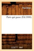 Paris Qui Passe (Éd.1888) (en Francés)