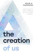 The Creation of us: How to Build a Great Marriage Without Losing Yourself (en Inglés)