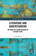 Literature and Understanding: The Value of a Close Reading of Literary Texts (Literature and Education) (en Inglés)