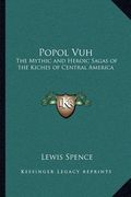 popol vuh: the mythic and heroic sagas of the kiches of central america (en Inglés)