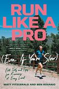 Run Like a pro (Even if You'Re Slow): Elite Tools and Tips for Runners at Every Level (en Inglés)