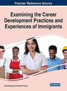 Examining the Career Development Practices and Experiences of Immigrants (Advances in Human Resources Management and Organizational Development (Ahrmod)) (en Inglés)