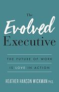 The Evolved Executive: The Future of Work is Love in Action (en Inglés)