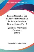 Lecons Nouvelles Sur L'Analyse Infinitesimale Et Ses Applications Geometriques, Part 3: Questions Analytiques Classiques (1897) (en Francés)