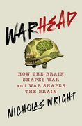 Warhead: How the Brain Shapes war and war Shapes the Brain