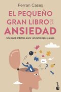 El Pequeño Gran Libro de la Ansiedad: Una Guía Práctica Para Vencerla Paso a Paso