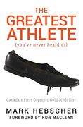 The Greatest Athlete (You've Never Heard Of): Canada's First Olympic Gold Medallist (en Inglés)