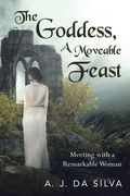 The Goddess, A Moveable Feast: Meetings with a Remarkable Woman (en Inglés)