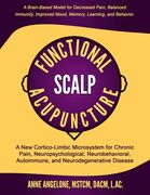 Functional Scalp Acupuncture: A new Cortico-Limbic Microsystem for Chronic Pain, Neuropsychological, Neurobehavioral, Autoimmune, and Neurodegenerative Disease (en Inglés)
