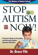 stop autism now! a parent`s guide to preventing and reversing autism spectrum disorders