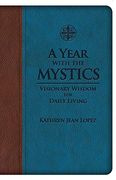 A Year With the Mystics: Visionary Wisdom for Daily Living (en Inglés)