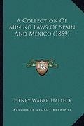 a collection of mining laws of spain and mexico (1859) (en Inglés)