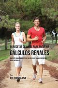 56 Recetas de Jugos Para Prevenir Cálculos Renales: Haga su Camino Con Jugos Hacia Una Vida Más Saludable y Feliz