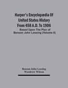 Harper'S Encyclopædia Of United States History From 458 A.D. To 1906: Based Upon The Plan Of Benson John Lossing (Volume Ii) (en Inglés)