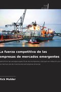 La fuerza competitiva de las empresas de mercados emergentes. Identificar las ventajas específicas de la empresa y del país en relación con los motivos de las inversiones extranjeras directas. (in Spanish)
