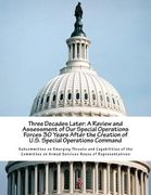 Three Decades Later: A Review and Assessment of Our Special Operations Forces 30 Years After the Creation of U.S. Special Operations Comman
