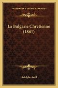 La Bulgarie Chretienne (1861) (en Francés)