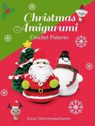 Christmas Amigurumi: Crochet Patterns (Sayjai's Amigurumi Crochet Patterns) (en Inglés)