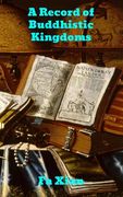 Record of Buddhistic Kingdoms: Being an account by the Chinese monk Fa-hsien of travels in India and Ceylon (A.D. 399-414) in search of the Buddhist 