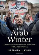 The Arab Winter: Democratic Consolidation, Civil War, and Radical Islamists (en Inglés)