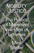 Mobility Justice: The Politics of Movement in an age of Extremes (en Inglés)