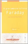 El gran cambio en la Física. Faraday (Científicos para la Historia)