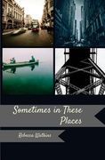 Sometimes, in These Places (en Inglés)