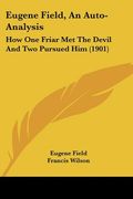 eugene field, an auto-analysis: how one friar met the devil and two pursued him (1901) (en Inglés)