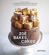 Zoë Bakes Cakes: Everything you Need to Know to Make Your Favorite Layers, Bundts, Loaves, and More [a Baking Book] (en Inglés)