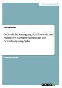 Ordentliche Kündigung, Sozialauswahl und rechtliche Rahmenbedingungen des Bewerbungsgesprächs (in German)