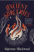 Ancient Sorceries, Deluxe Edition: The Most Eerie and Unnerving Tales From one of the Greatest Proponents of Supernatural Fiction (en Inglés)