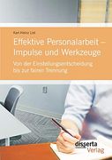 Effektive Personalarbeit Impulse und Werkzeuge von der Einstellungsentscheidung bis zur Fairen Trennung (en Alemán)