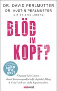 Blöd im Kopf? Neustart Fürs Gehirn - Damit Konsumgesellschaft, Digitaler Alltag & Fast Food uns Nicht Kaputtmachen - mit 10-Tages-Brain-Detox-Programm und 50 Vitalisierenden Rezepten (en Alemán)