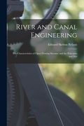 River and Canal Engineering: The Characteristics of Open Flowing Streams, and the Principles and Met (en Inglés)