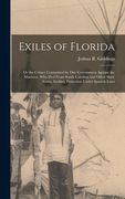Exiles of Florida: or the Crimes Committed by Our Government Against the Maroons, Who Fled From South Carolina and Other Slave States, Se (en Inglés)