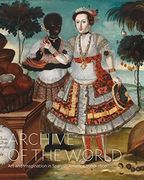Archive of the World: Art and Imagination in Spanish America, 1500-1800 (en Inglés)
