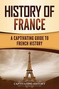 History of France: A Captivating Guide to French History 