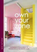 Own Your Zone: Maximising Style & Space to Work & Live in the Modern Home (en Inglés)