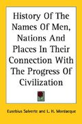 history of the names of men, nations and places in their connection with the progress of civilization (en Inglés)