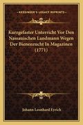 Kurzgefaster Unterricht Vor Den Nassauischen Landmann Wegen Der Bienenzucht In Magazinen (1771) (en Alemán)