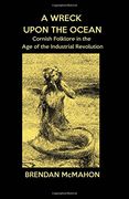 A Wreck upon the Ocean: Cornish Folklore in the Age of the Industrial Revolution