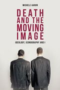 death and the moving image: ideology, iconography, and i (en Inglés)