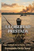 La libertad prestada: El fuego y el barro (in Spanish)